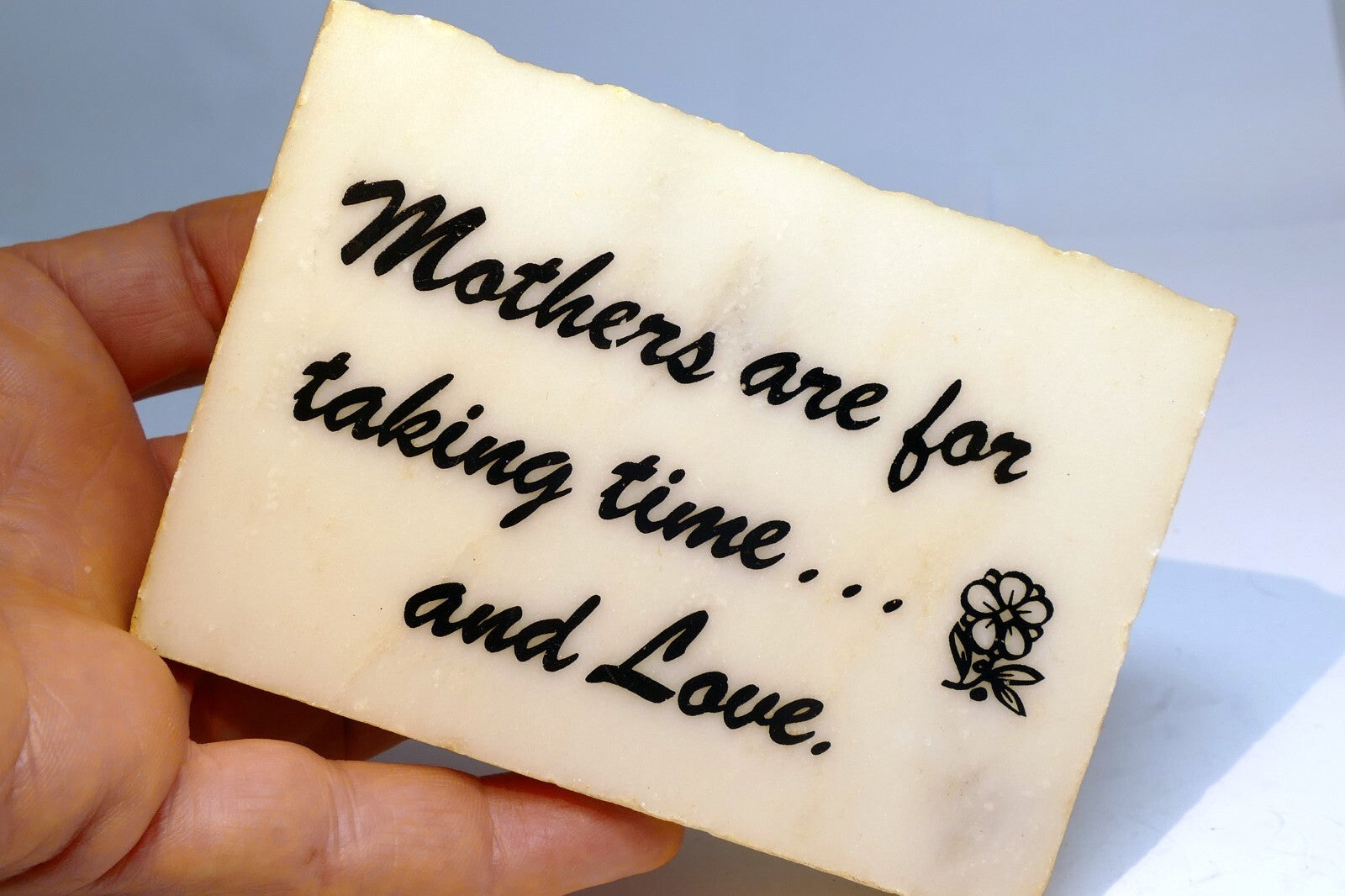 Mothers are for taking time ... and Love  Marble Stone Plaque 4X3" sign