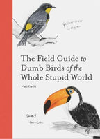 The Field Guide to Dumb Birds of the Whole Stupid World (Paperback or Softback)
