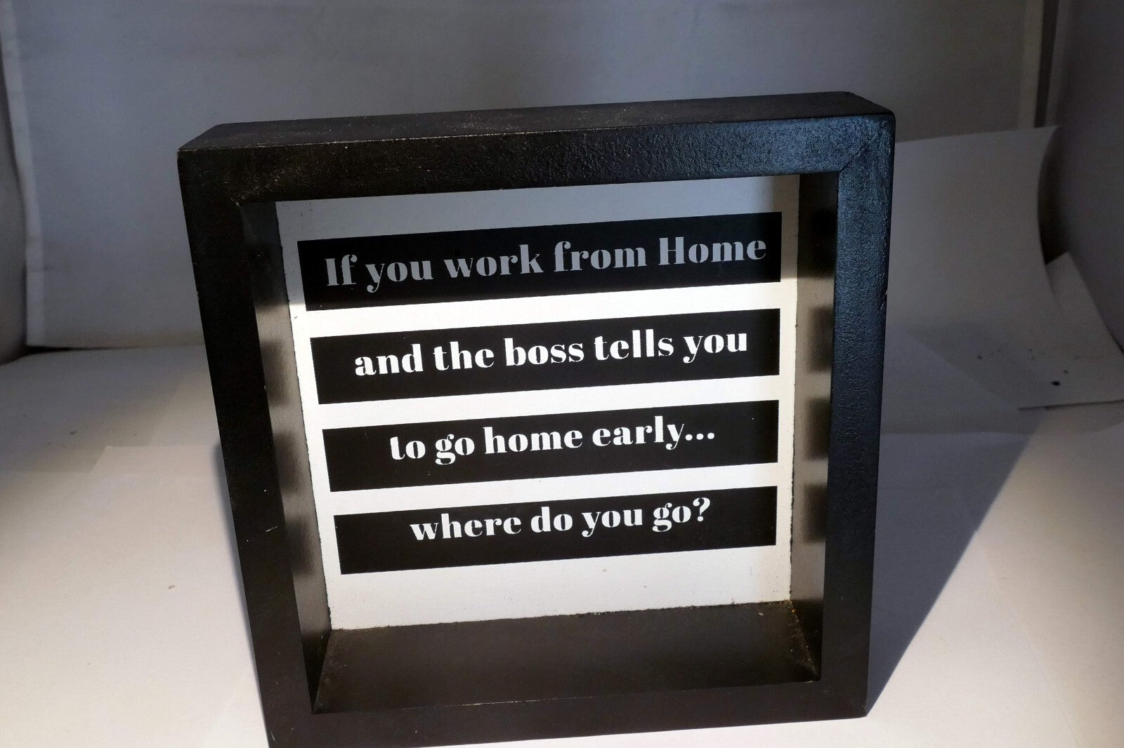 If You Work from home... Where do you go...  Framed Sign Quote Wall art hanging