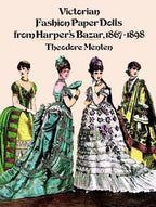 Victorian Fashion Paper Dolls from Harper's Bazar, 1867-1898 by Theodore Menten 